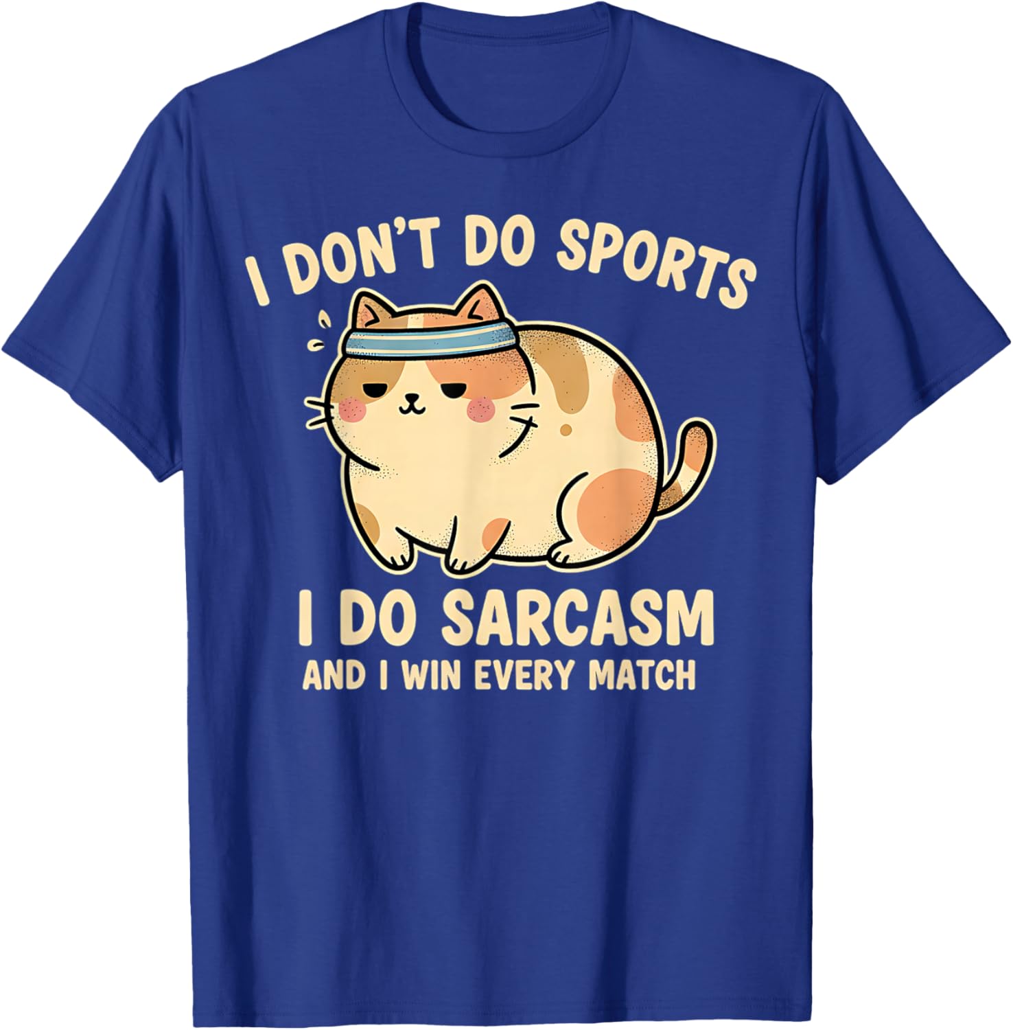 I Don't Do Sports Do Sarcasm Chubby Cat Ironic Funny Graphic T-Shirt - T-Shirt | Royal