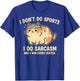 I Don't Do Sports Do Sarcasm Chubby Cat Ironic Funny Graphic T-Shirt - T-Shirt | Royal