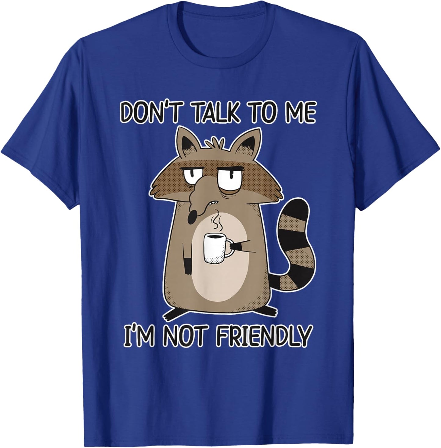 Don't Talk to Me I'm Not Friendly T-Shirt - T-Shirt | Royal