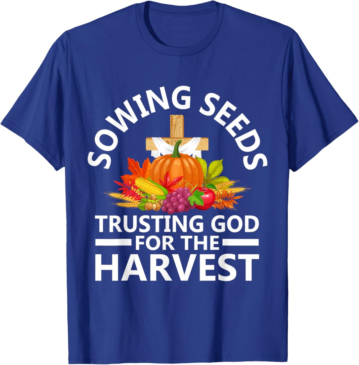Sowing Seeds Trusting God For The Harvest T-Shirt - T-Shirt | Royal