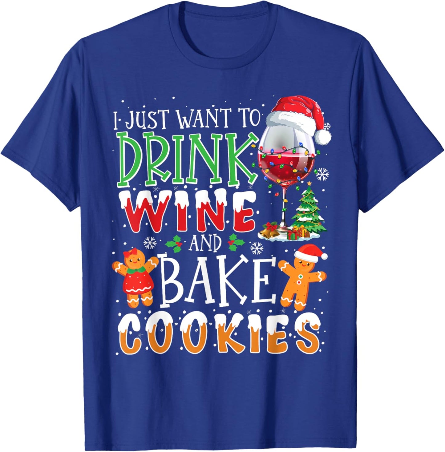 I Just Want To Drink Wine And Bake Christmas Cookies T-Shirt - T-Shirt | Royal