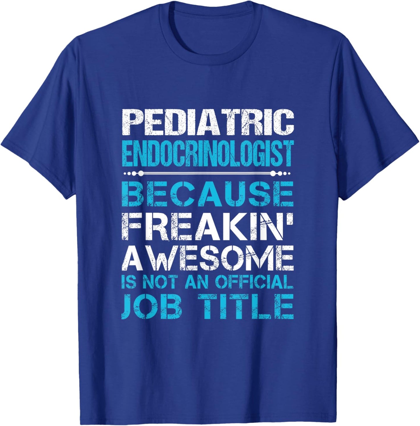 Pediatric Endocrinologist - Freaking Awesome T-Shirt - T-Shirt | Royal