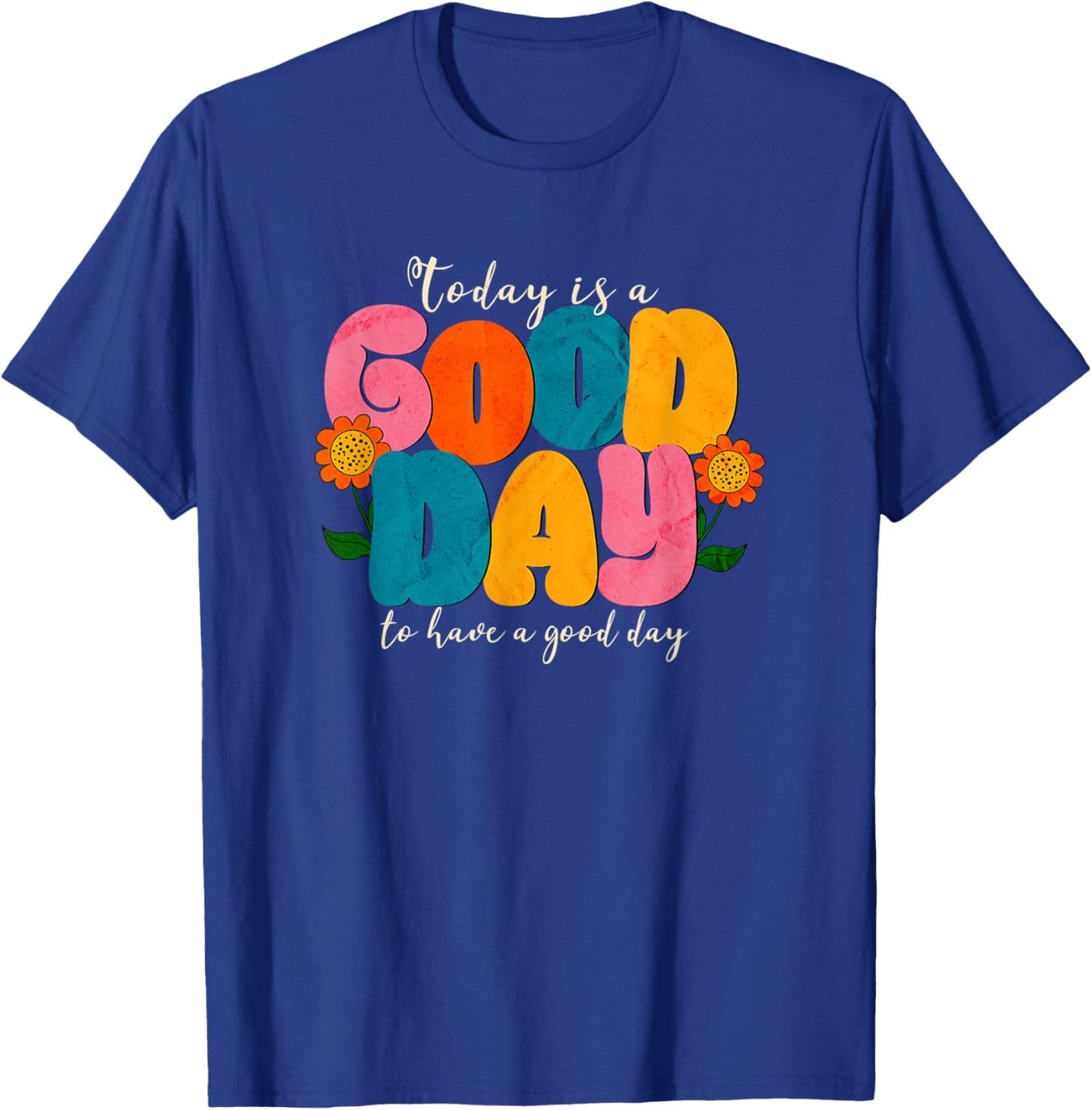 Today is a Good Day to have a Good Day T-Shirt - T-Shirt | Royal