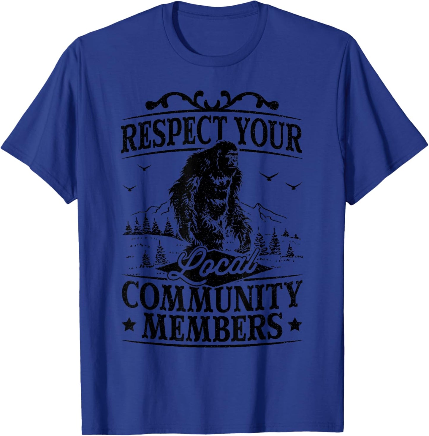 Respect Your Local Community Members Sasquatch Bigfoot T-Shirt - T-Shirt | Royal
