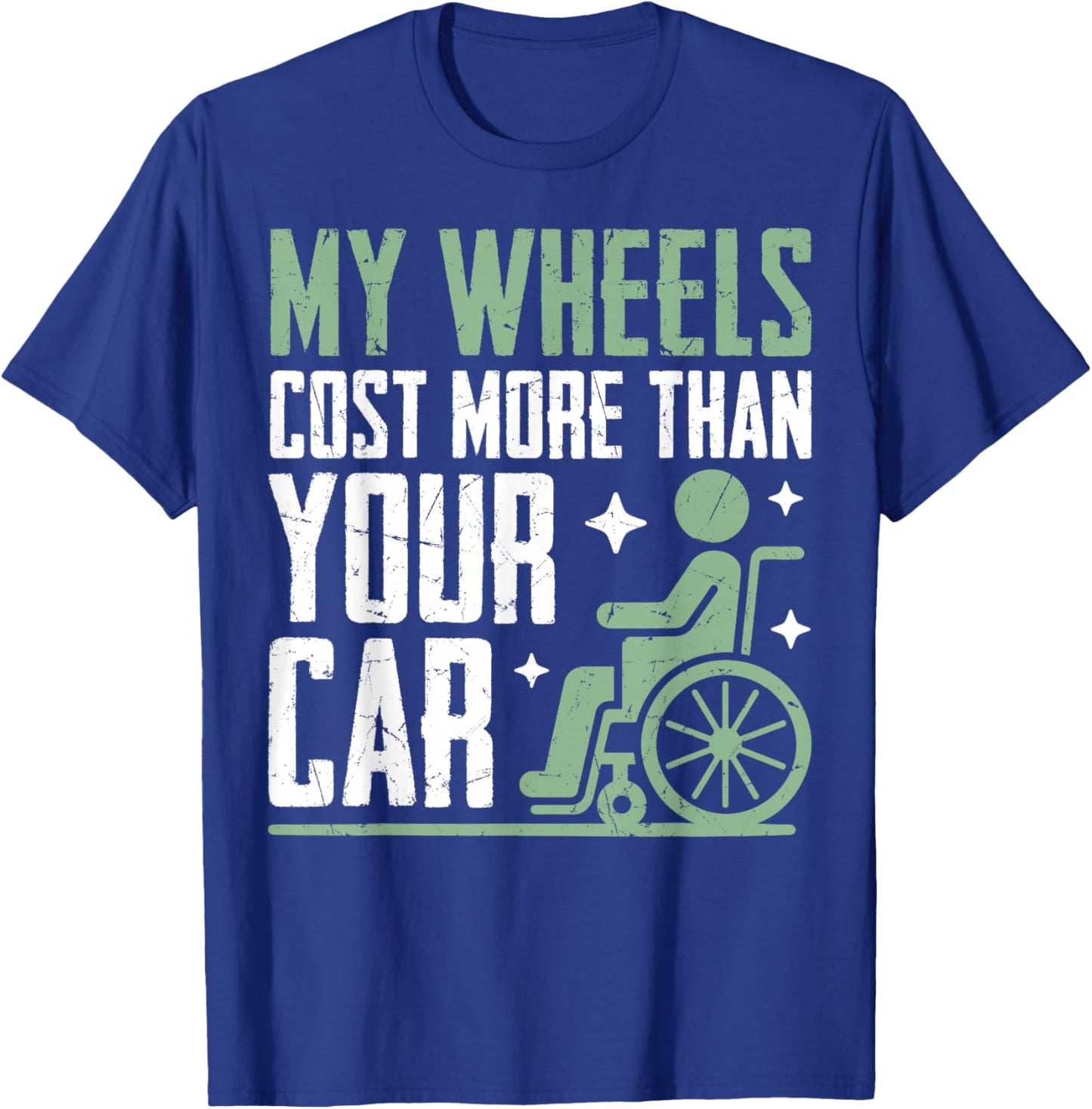 My Wheels Cost More Than Your Car Paraplegic T-Shirt - T-Shirt | Royal