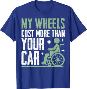 My Wheels Cost More Than Your Car Paraplegic T-Shirt - T-Shirt | Royal