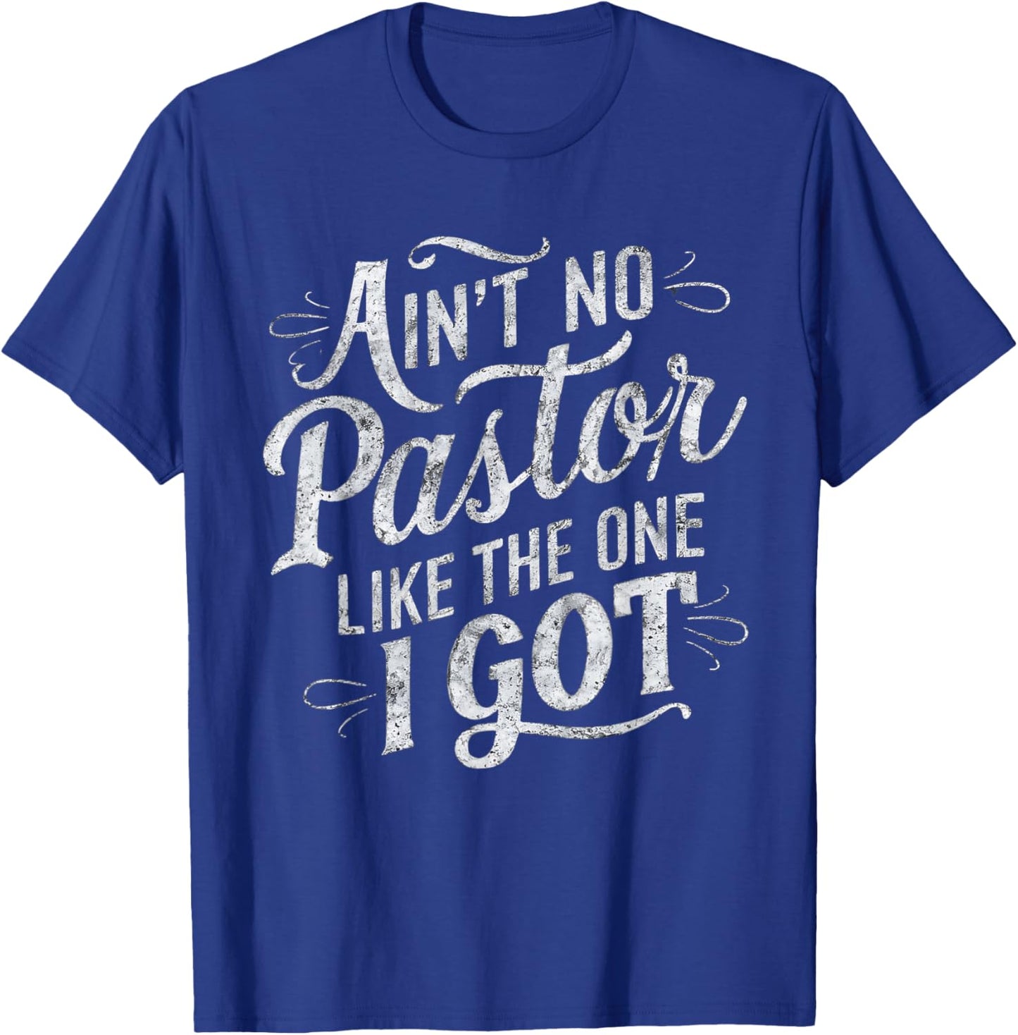 Ain't No Pastor Like The One I Got T-Shirt - T-Shirt | Royal