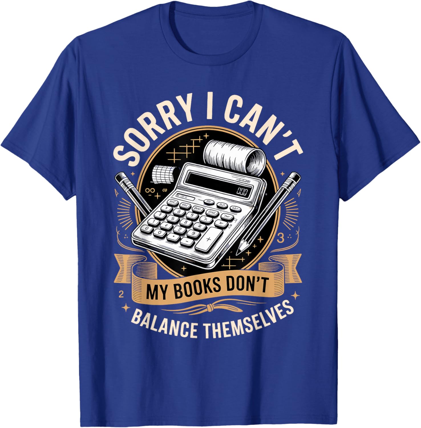 Sorry I Cant My Books Dont Balance Themselves T-Shirt - T-Shirt | Royal