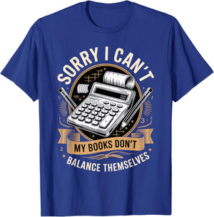 Sorry I Cant My Books Dont Balance Themselves T-Shirt - T-Shirt | Royal