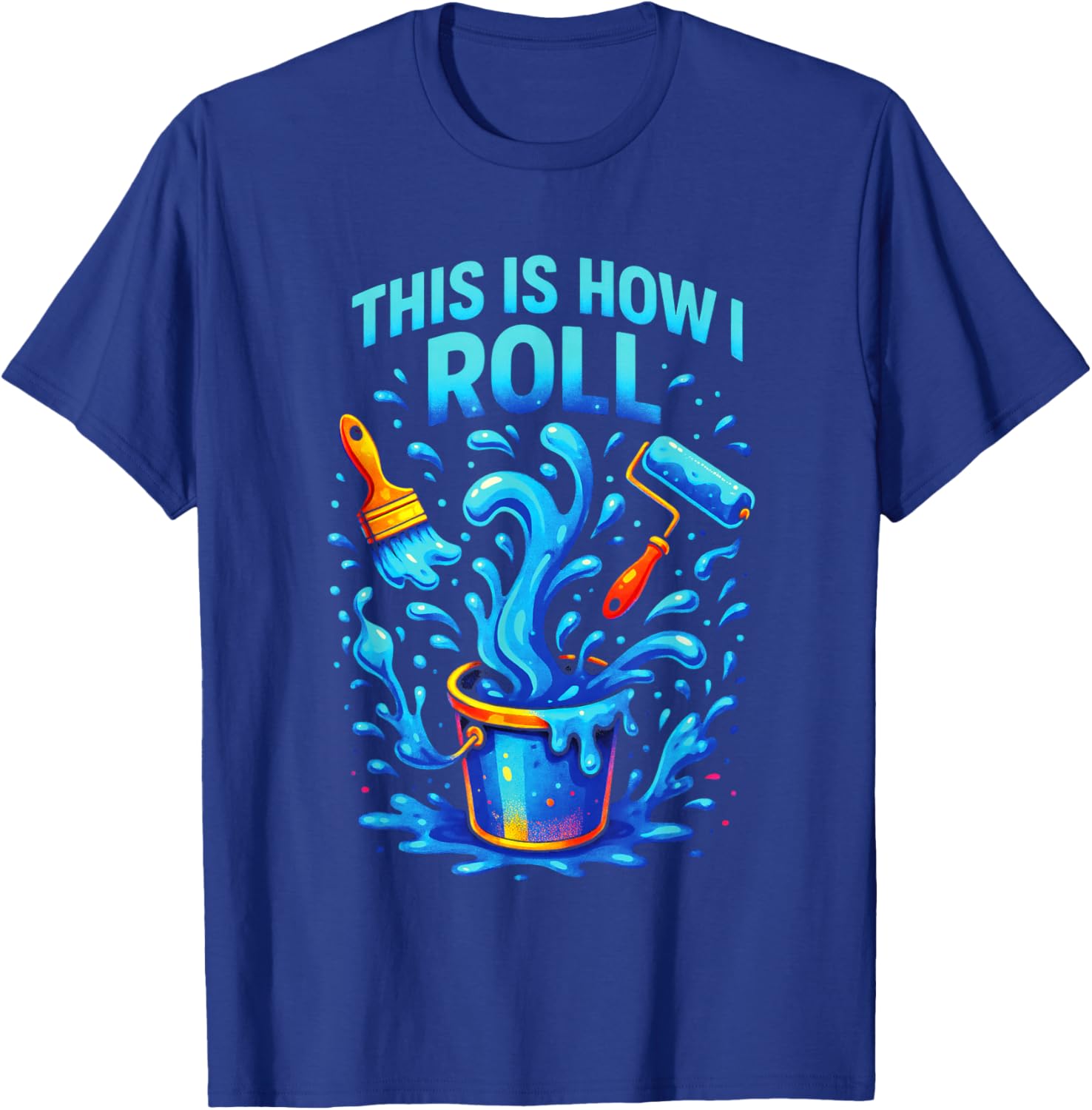 This is How I ROLL - Funny Painter Quote T-Shirt - T-Shirt | Royal