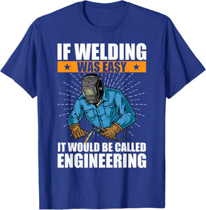 If Welding Was Easy It Would Be Called Engineering Funny T-Shirt - T-Shirt | Royal