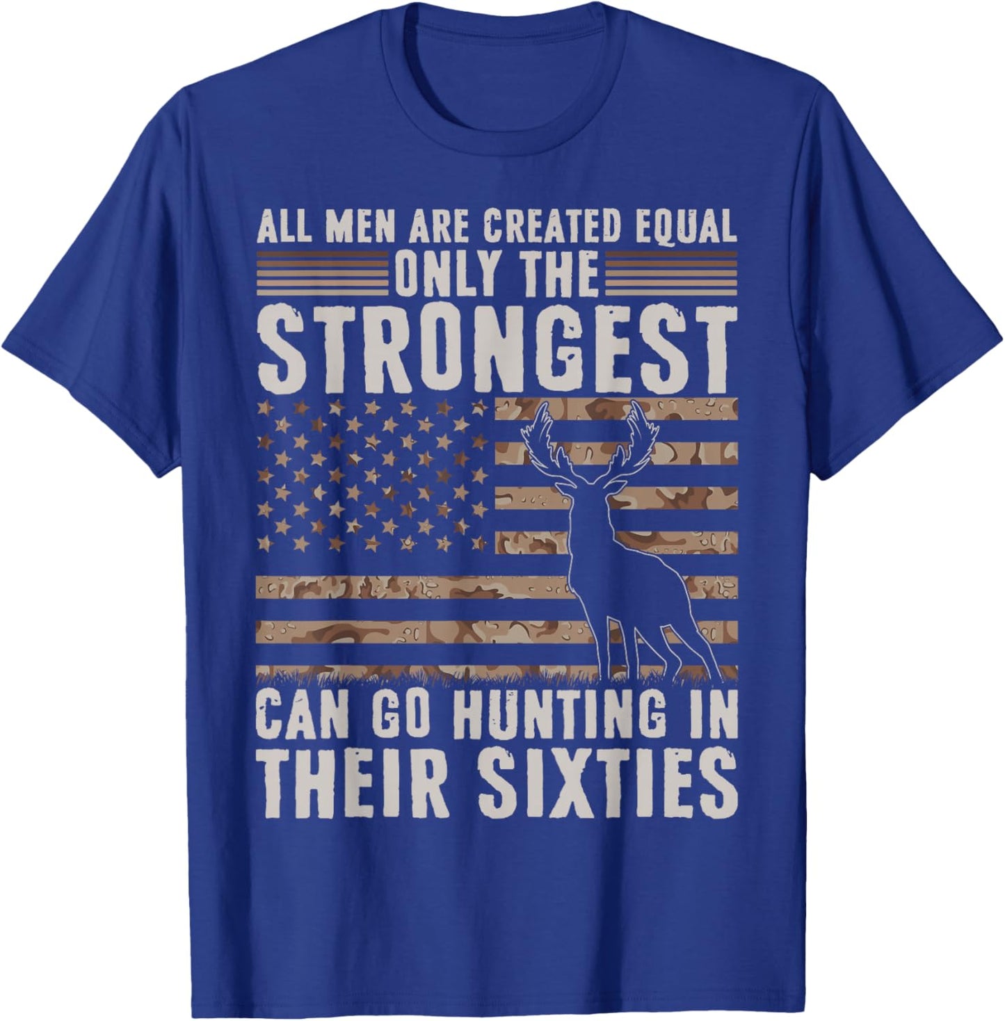 Only Strongest Go Hunting in Their Sixties Funny Hunting T-Shirt - T-Shirt | Royal