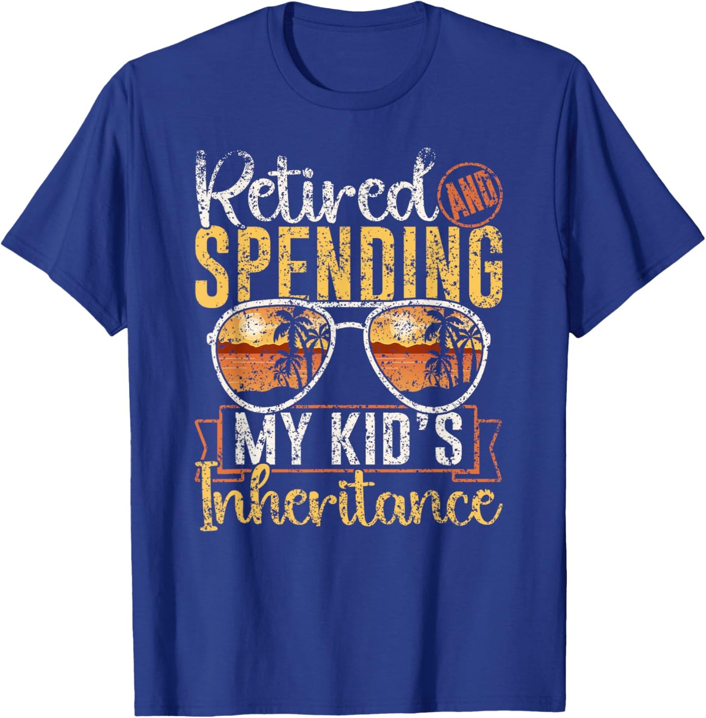 Retired And Spending My Kid's Inheritance Humor Inheritance T-Shirt - T-Shirt | Royal