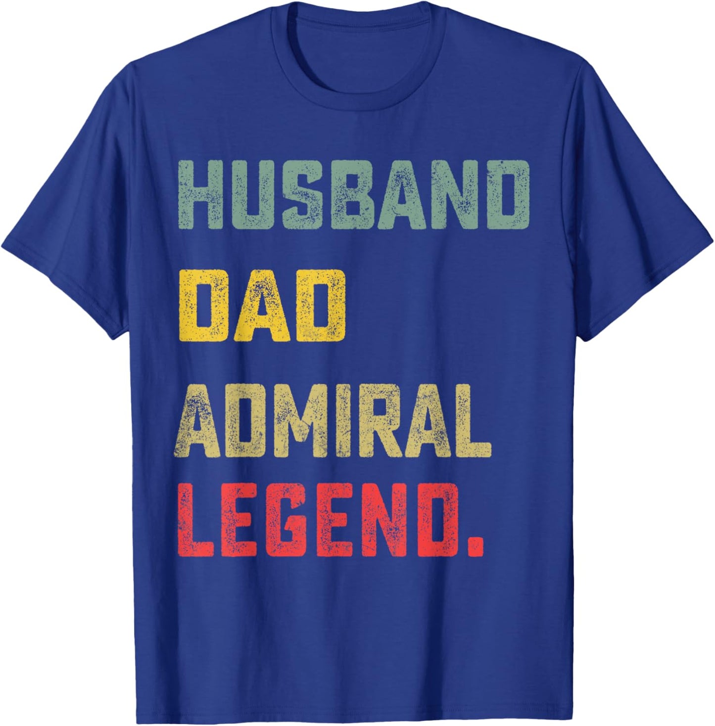 Husband, Dad, Admiral, Legend Father's Day Funny T-Shirt - T-Shirt | Royal