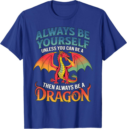 Always be Yourself Unless You can be a Dragon T-Shirt - T-Shirt | Royal