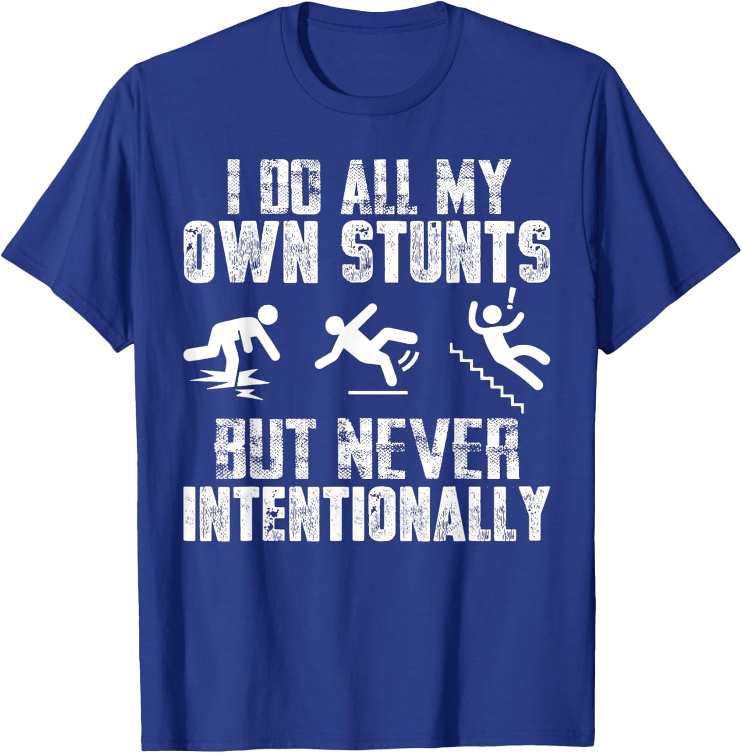 I Do All My Own Stunts Just Never Intentionally Sarcastic T-Shirt - T-Shirt | Royal