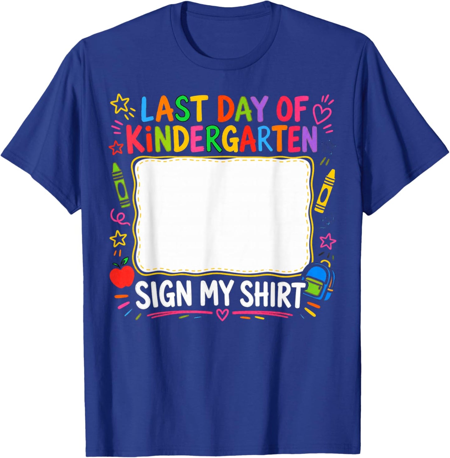 Last Day of Kindergarten Sign My Shirt Design T-Shirt - T-Shirt | Royal