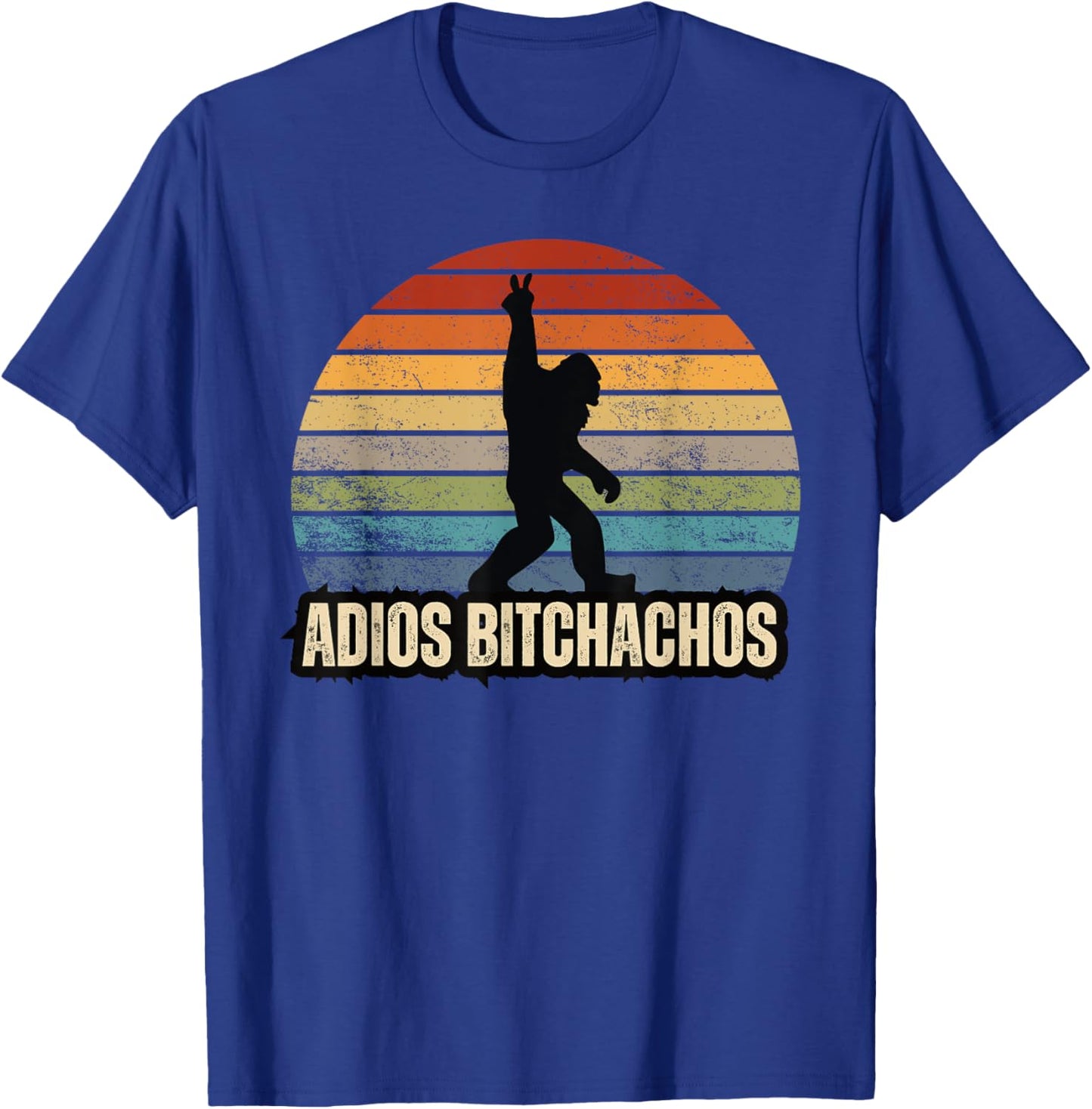 Adios Bitchachos Sasquatch BigFoot Funny T-Shirt - T-Shirt | Royal