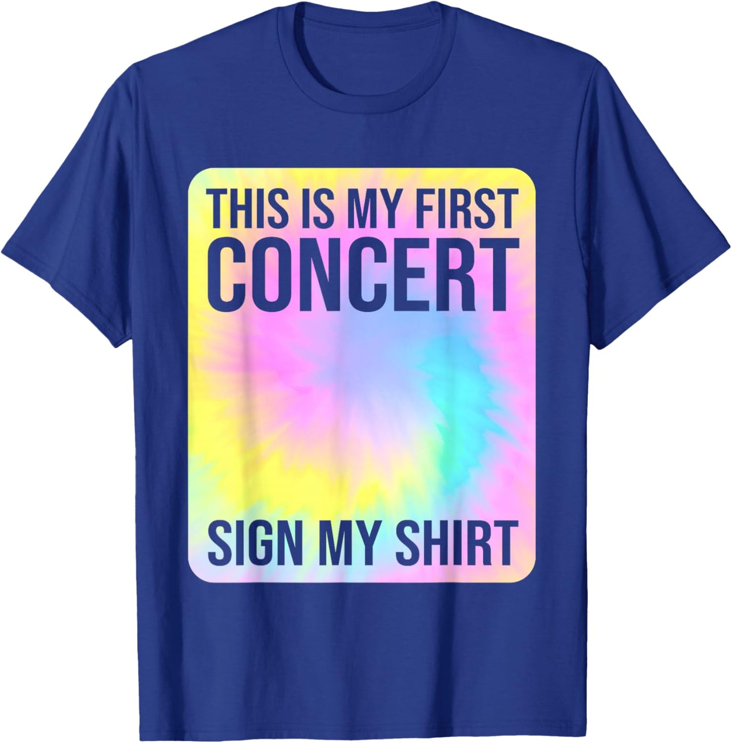 This Is My First Concert Sign My Shirt Funny Tie Dye T-Shirt - T-Shirt | Royal
