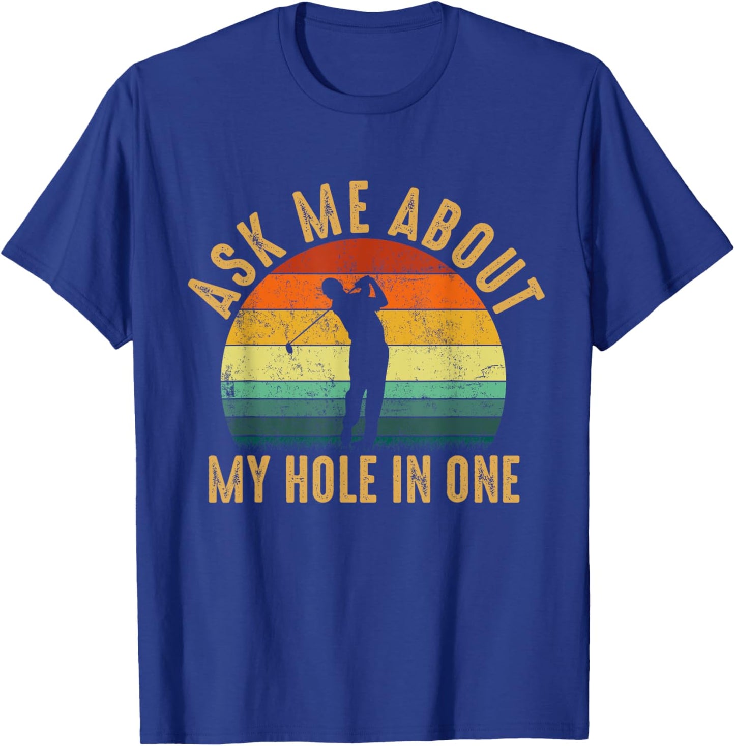 Ask Me about my hole in One, funny golf quote T-Shirt - T-Shirt | Royal