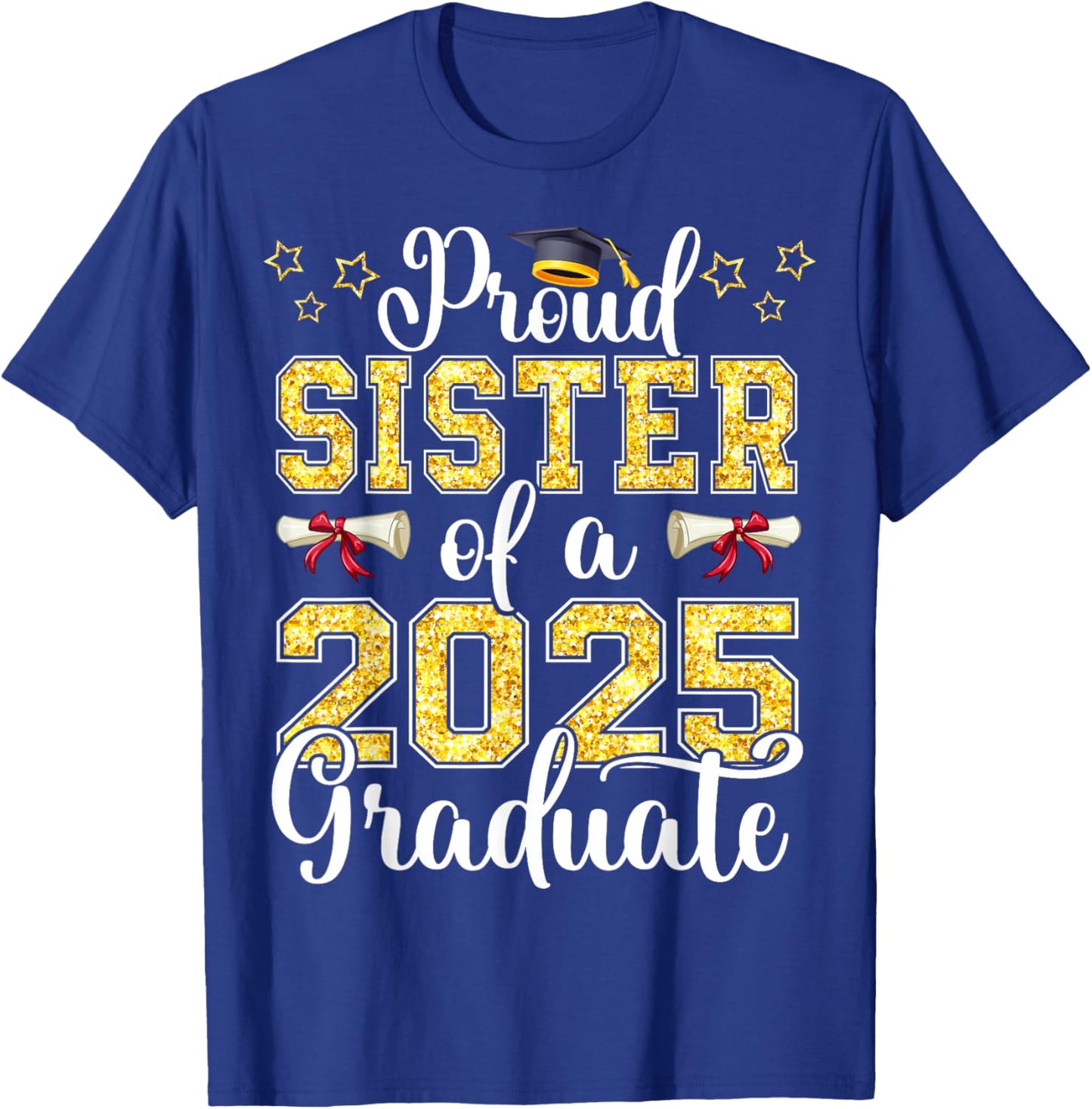 Proud Sister of A Class of 2025 Graduate Senior Graduation T-Shirt - T-Shirt | Royal