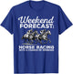 Weekend Forecast Horse Racing with a Chance of Drinking T-Shirt - T-Shirt | Royal