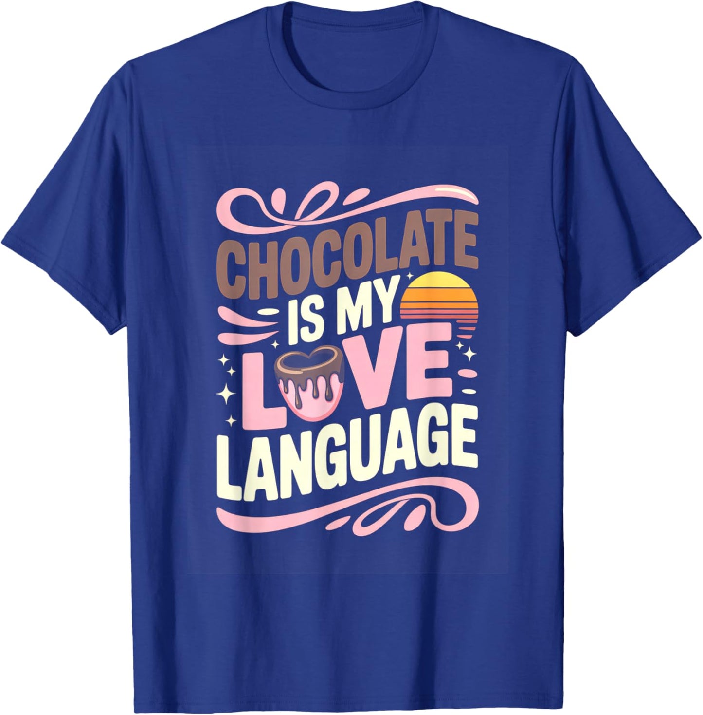 Chocolate is My Love Language Cute Chocolate Lover T-Shirt - T-Shirt | Royal