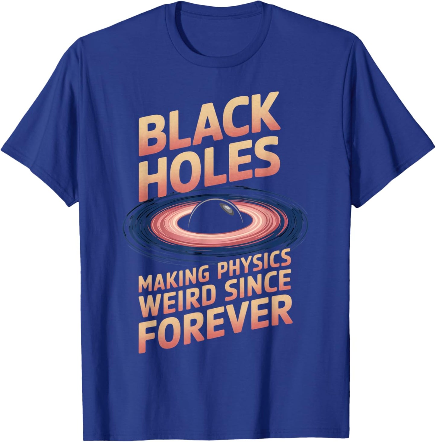 Physics Weird Astronaut Astronomy Astrophysics Black Hole T-Shirt - T-Shirt | Royal