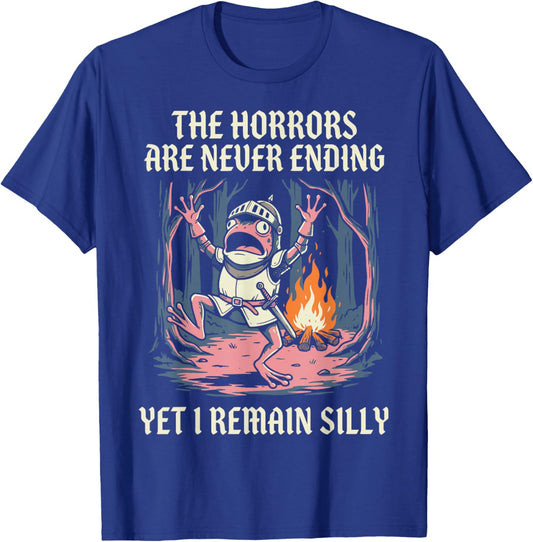 The Horrors are Never Ending Yet I Remain Silly T-Shirt - T-Shirt | Royal