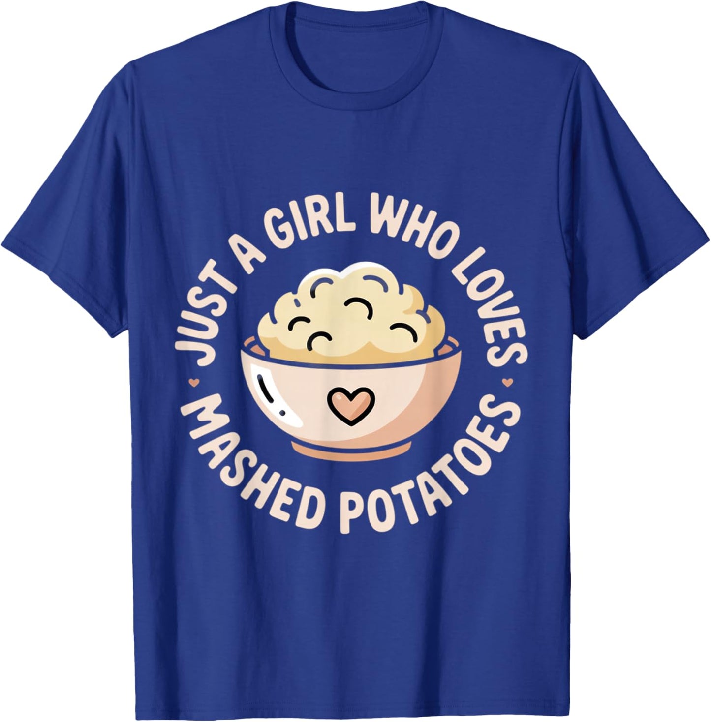 Just A Girl Who Loves Mashed Potatoes T-Shirt - T-Shirt | Royal