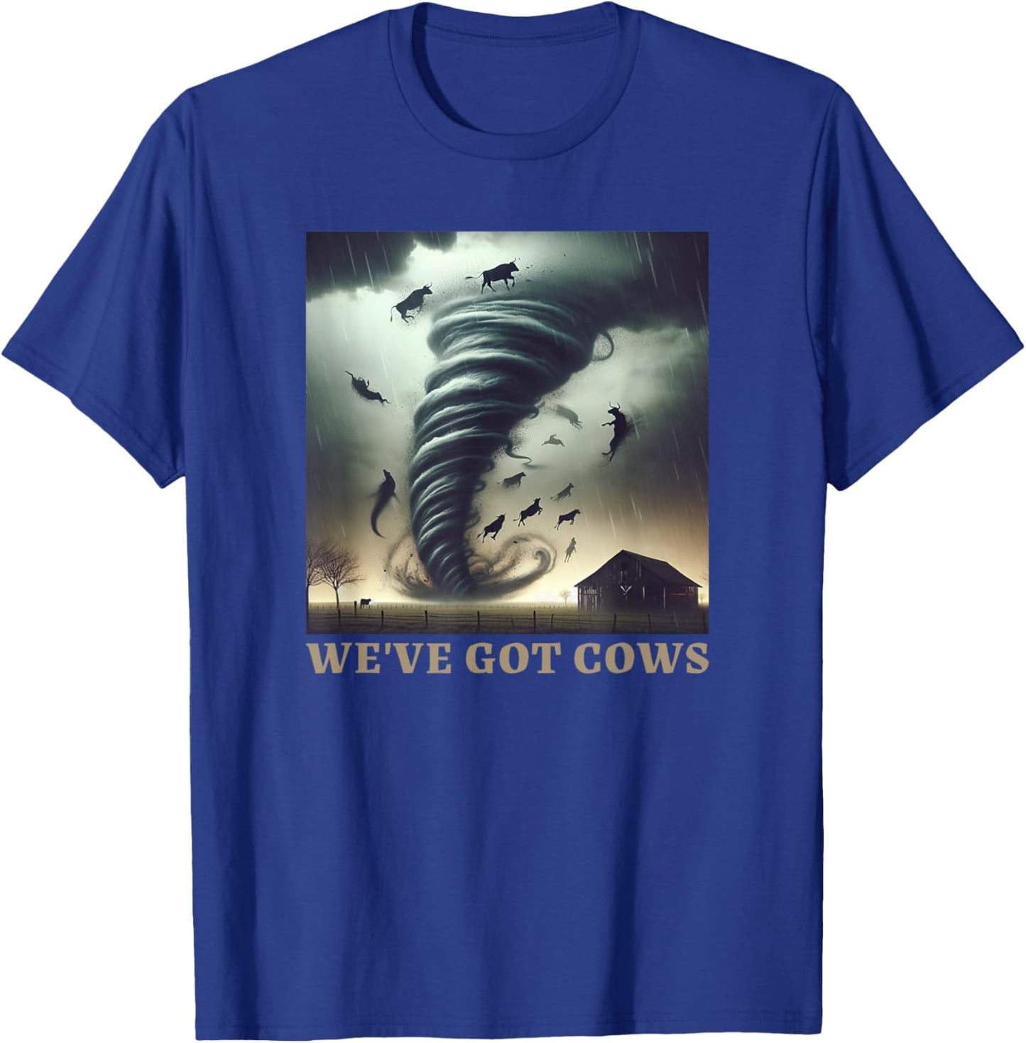 Tornado Storm Chaser We've Got Cows Farm Barn T-Shirt - T-Shirt | Royal