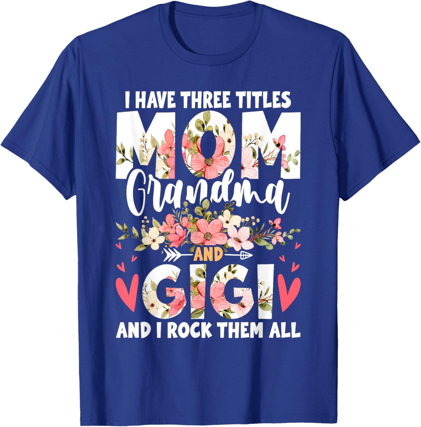 I Have Three Titles Mom Grandma And Gigi T-Shirt - T-Shirt | Royal