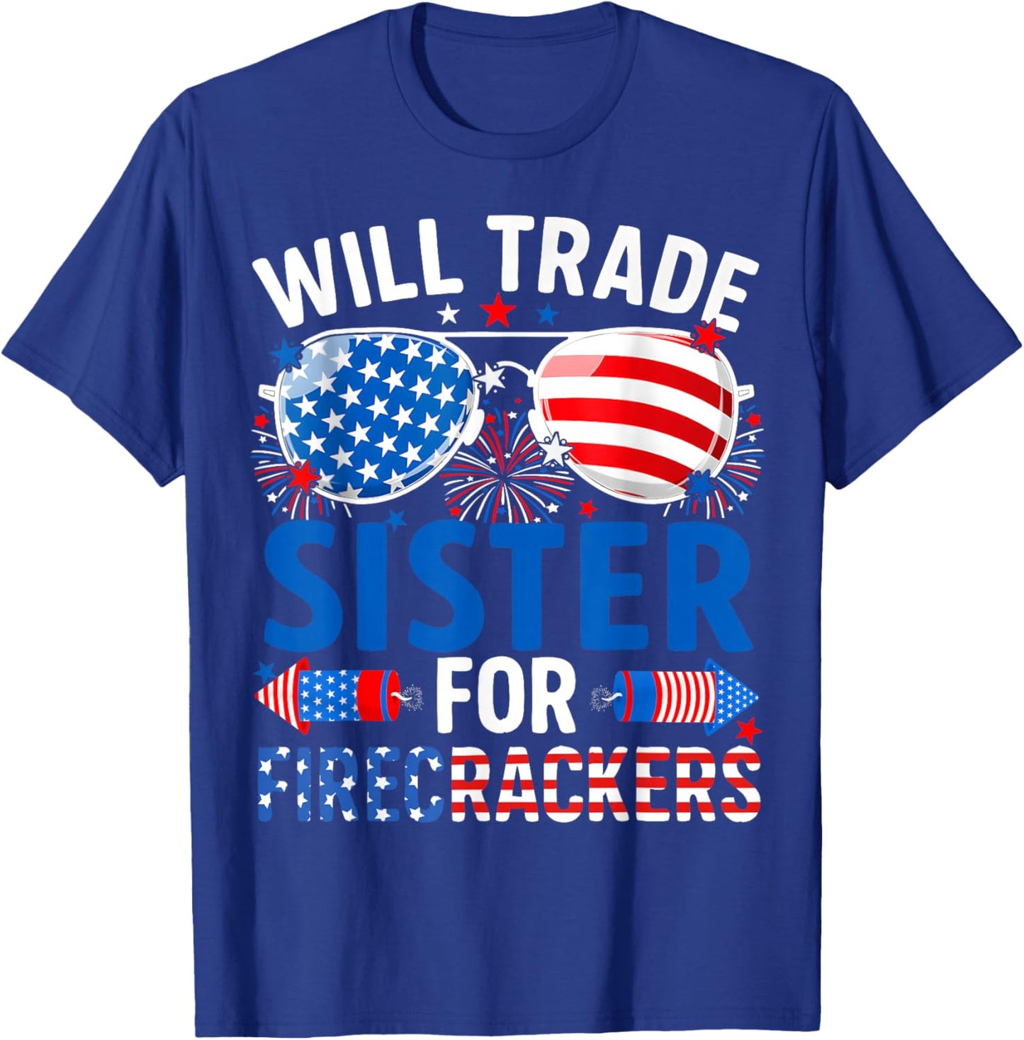 Funny Will Trade Sister for Firecrackers 4th of July T-Shirt - T-Shirt | Royal