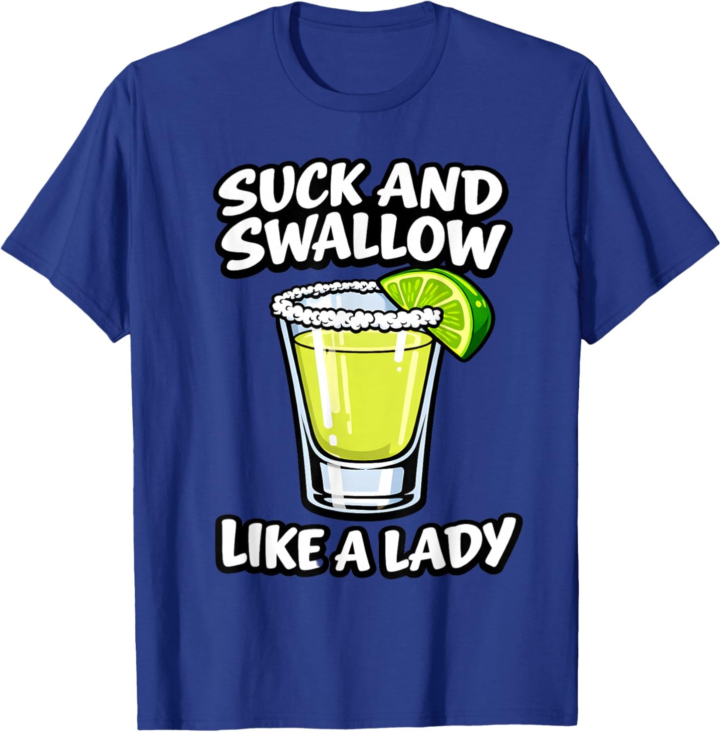 Suck and Swallow Like A Lady T-Shirt - T-Shirt | Royal