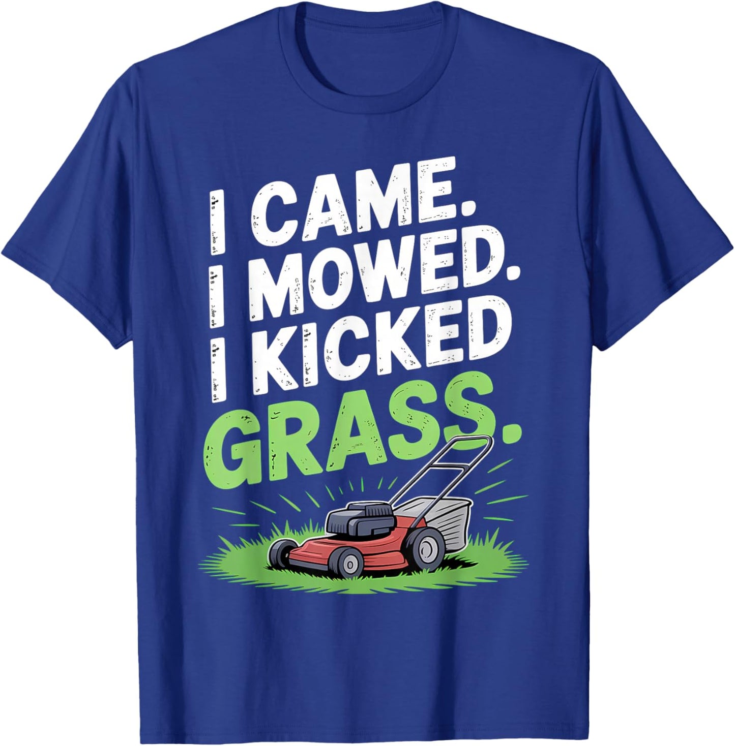 I Came I Mowed I Kicked Grass Funny Lawn Art T-Shirt - T-Shirt | Royal