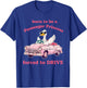 Born To Be A Passenger Princess Forced To Drive T-Shirt - T-Shirt | Royal