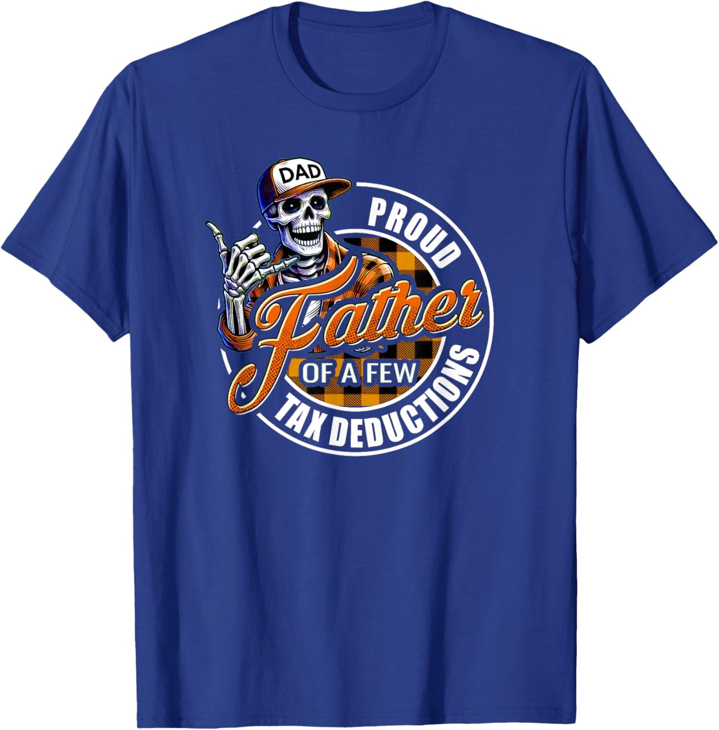 Funny Dad Skeleton Proud Father of a Few Tax Deductions T-Shirt - T-Shirt | Royal