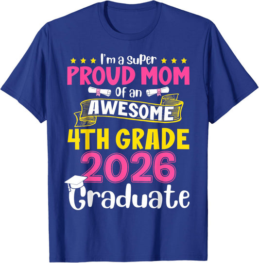 I'm Super Proud Mom of an Awesome 4th Grade 2026 Graduate T-Shirt - T-Shirt | Royal