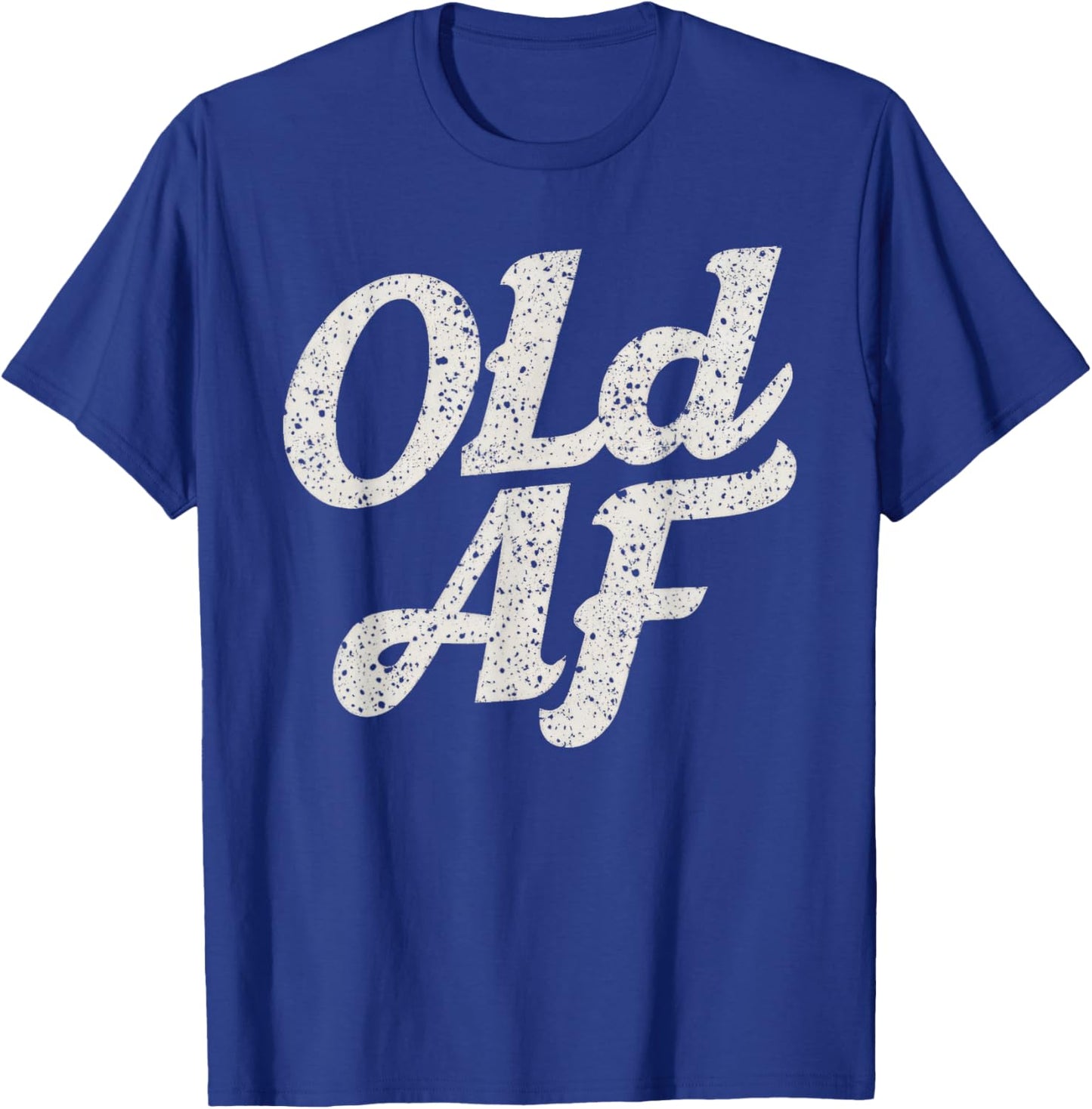 Old AF Funny Over The Hill Birthday Gag T-Shirt - T-Shirt | Royal