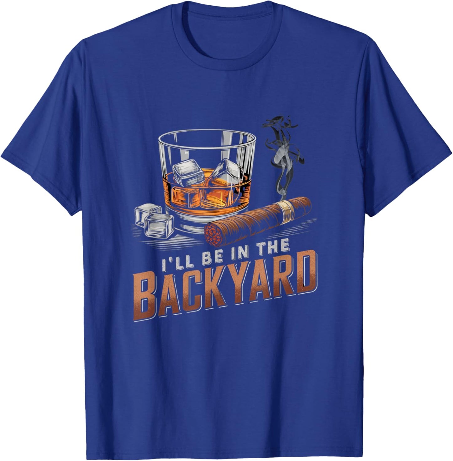 I’ll Be In My Backyard Funny Cigar and Bourbon Whiskey T-Shirt - T-Shirt | Royal