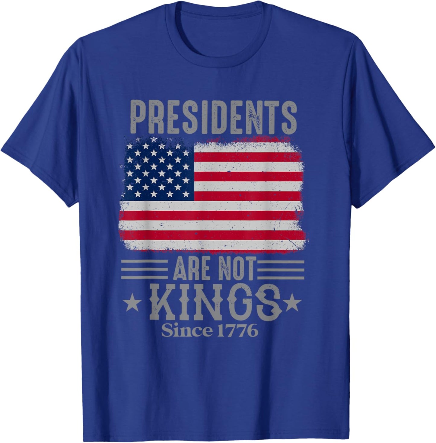 Presidents Are Not Kings since 1776 USA Flag Democracy T-Shirt - T-Shirt | Royal
