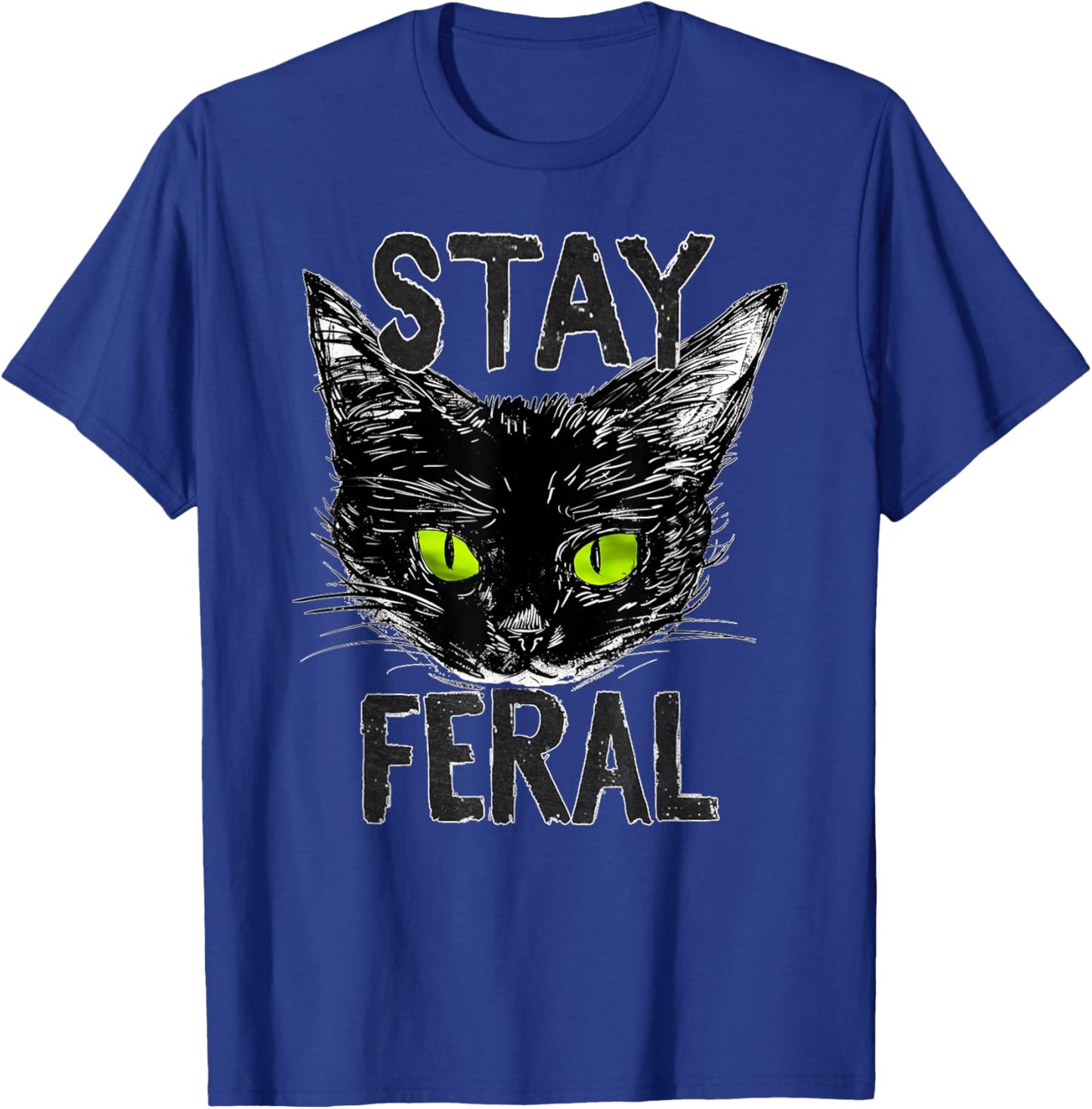 Stay Feral Black Cat with Glowing Green Eyes Gen Xer Tribute T-Shirt - T-Shirt | Royal