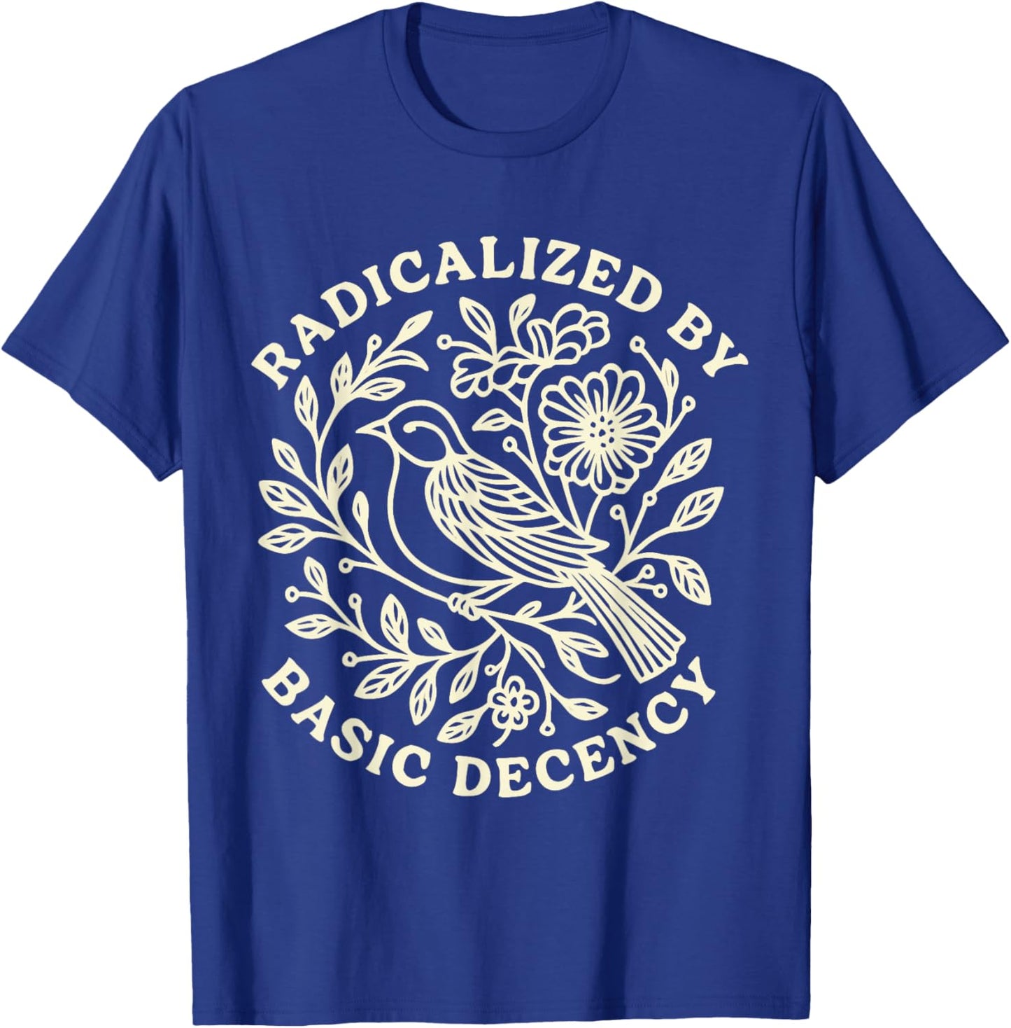 Radicalized by Basic Decency Bold Kindness Statement T-Shirt - T-Shirt | Royal