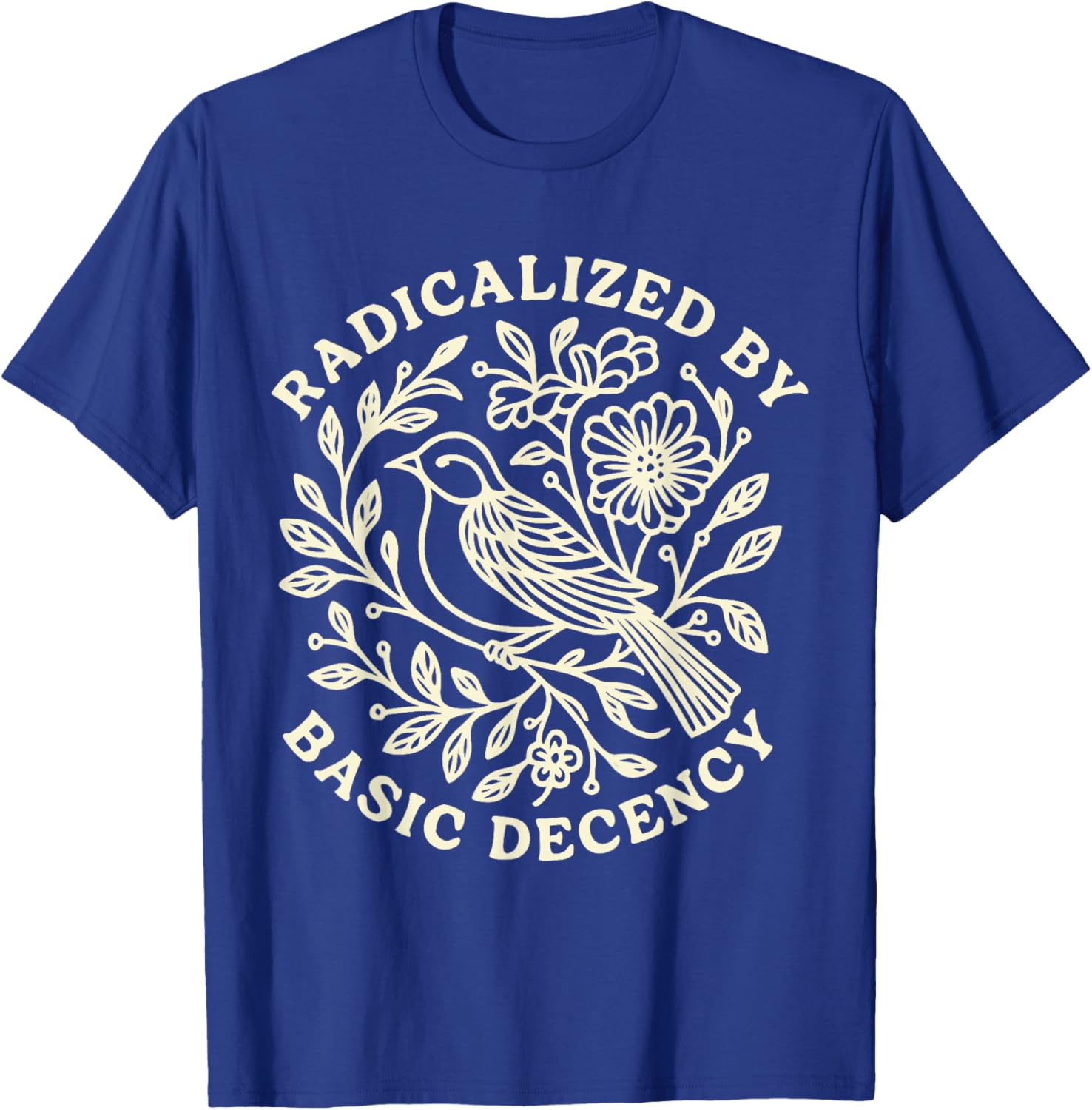 Radicalized by Basic Decency Bold Kindness Statement T-Shirt - T-Shirt | Royal