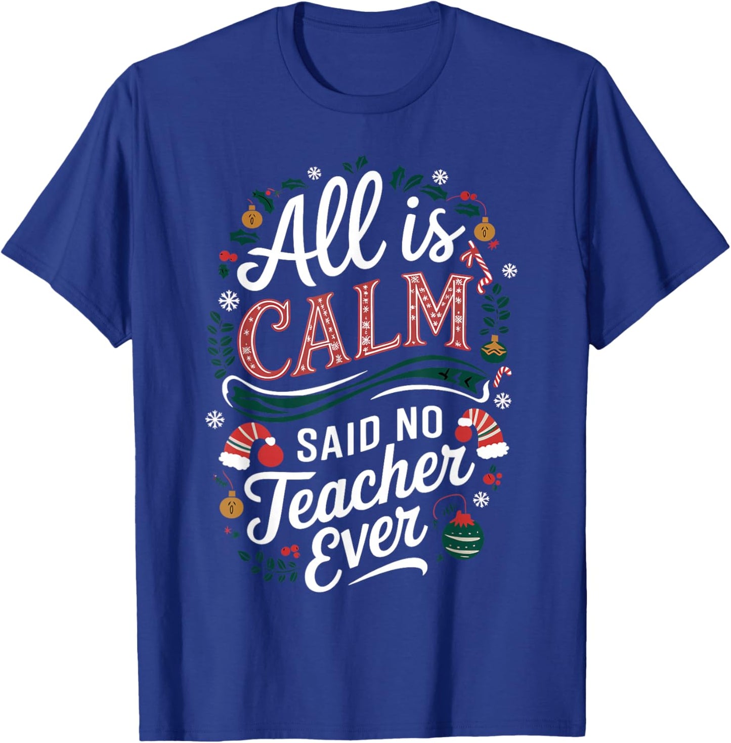 All Is Calm Said No Teacher Ever Funny Christmas T-Shirt - T-Shirt | Royal