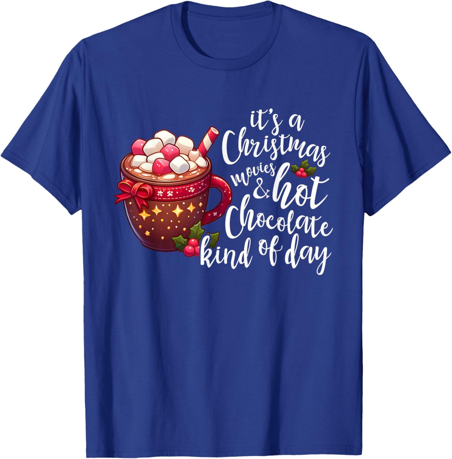 It's A Christmas Movie And Hot Chocolate Kind Of Day Funny T-Shirt - T-Shirt | Royal