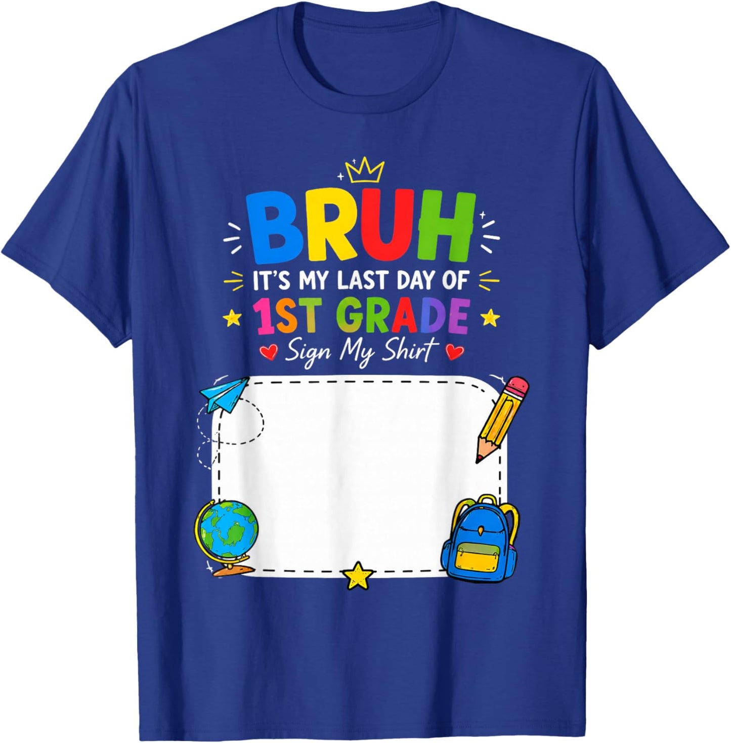 Student Signature Bruh It's My Last Day of 1st Grade Sign My T-Shirt - T-Shirt | Royal