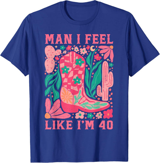 Man I Feel Like I'm 40 Floral 40th Birthday Western Cowgirl T-Shirt - T-Shirt | Royal