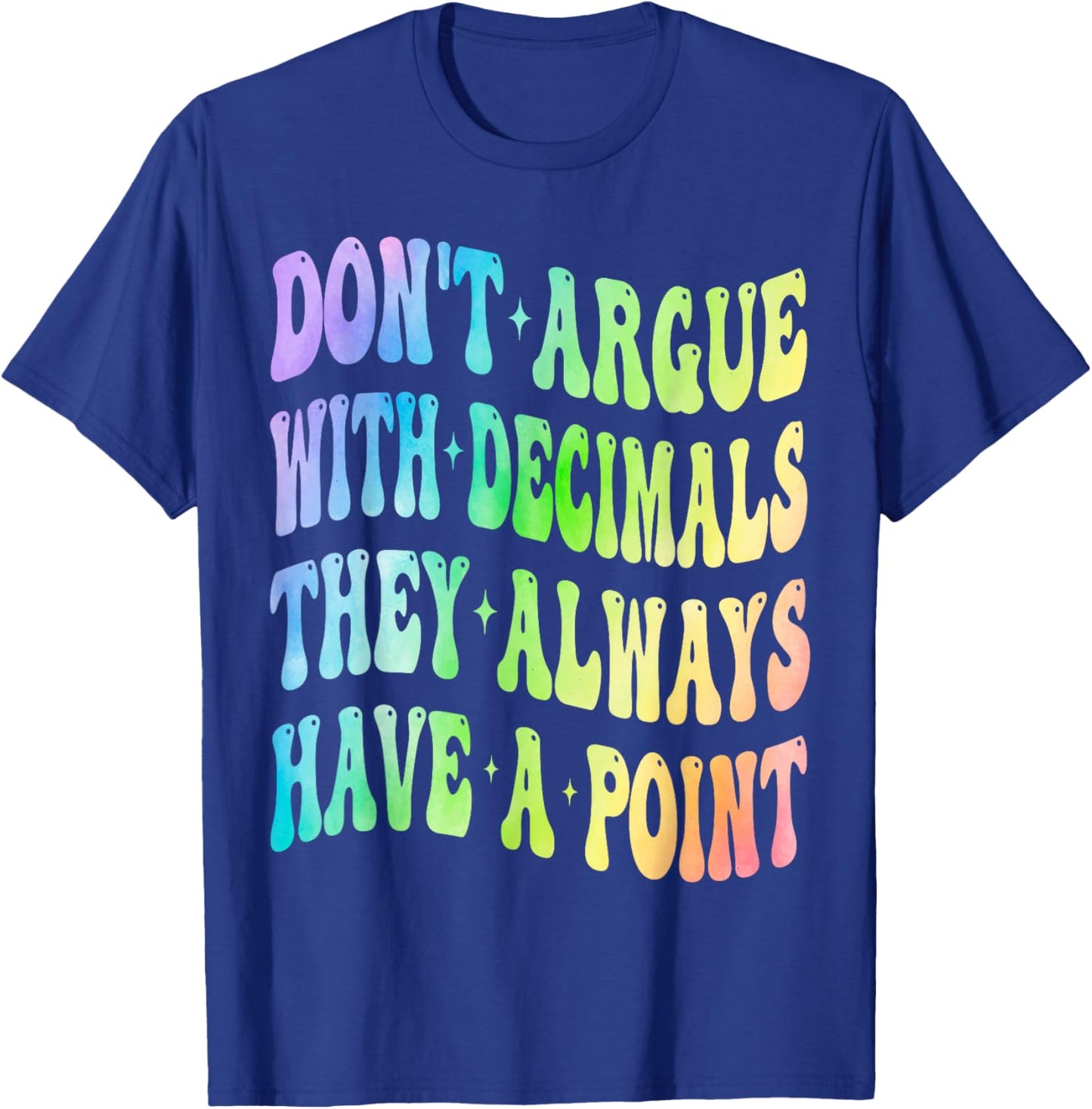 Don't Argue With Decimals They Always Have A Point Math T-Shirt - T-Shirt | Royal