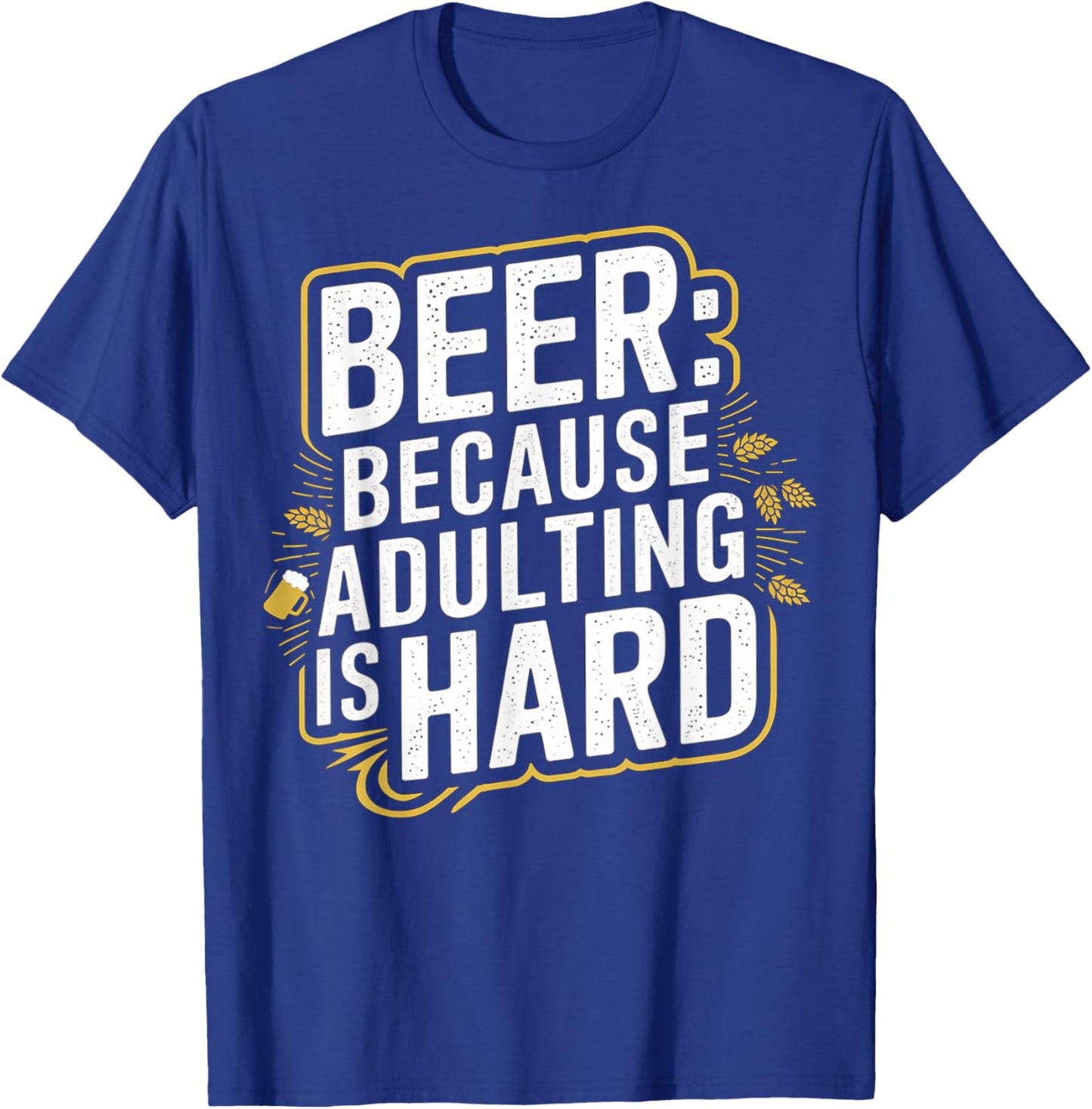 Beer Because Adulting Is Hard T-Shirt - T-Shirt | Royal